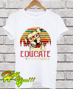 Educate don’t Discriminate Pitbull T Shirt