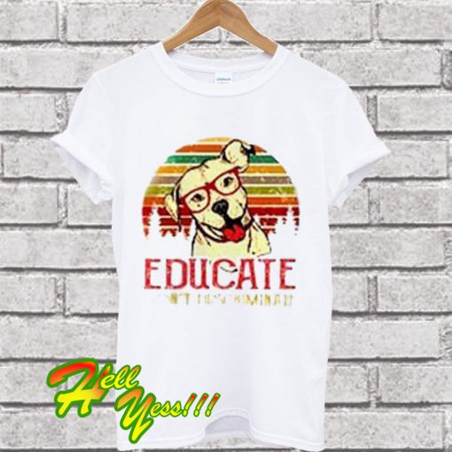 Educate don’t Discriminate Pitbull T Shirt