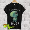 T-Rex dinosaur I only want a hug T Shirt