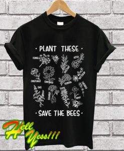 Plant These Save The Bees T Shirt