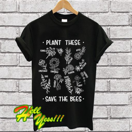 Plant These Save The Bees T Shirt