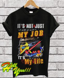 It’s not just my job it’s my life T Shirt