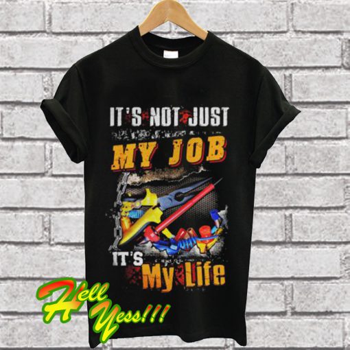 It’s not just my job it’s my life T Shirt