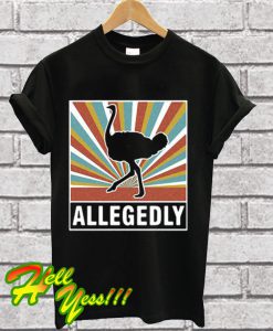 Allegedly ostrich T Shirt