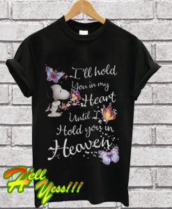 Snoopy I'll hold you in my heart until i hold you in heaven T Shirt