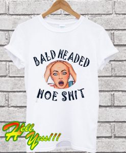 Bald headed hoe shit T Shirt