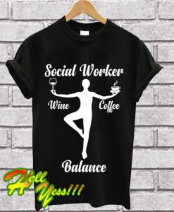 Social Worker Wine Coffee Balance T Shirt