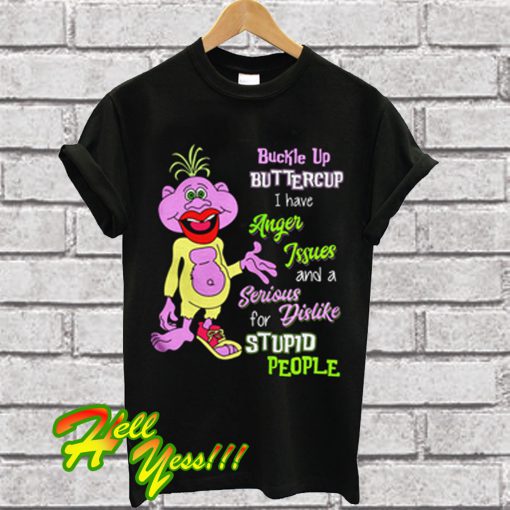 Peanut Buckle Up Buttercup I Have Anger Issues T Shirt