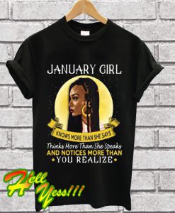 January girl know more than she says you realize T Shirt