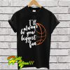 I’ll always be your biggest fan T Shirt
