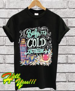 Sassy Frass Baby It’s Cold Outside T Shirt