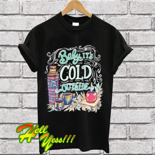 Sassy Frass Baby It’s Cold Outside T Shirt