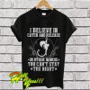 I believe in catch and release in other words you can’t stay the night T Shirt