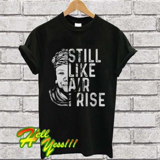 Still like air I rise T Shirt