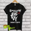 Swallow baby don’t spit T Shirt