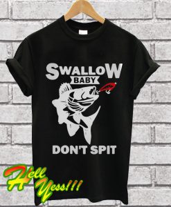 Swallow baby don’t spit T Shirt