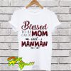 Blessed to be called mom and Maw Maw T Shirt