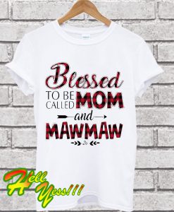 Blessed to be called mom and Maw Maw T Shirt