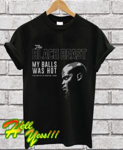 Derrick Lewis The black beast my balls was hot T Shirt