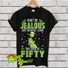 Grinch don’t be jealous just because I look Christmas T Shirt