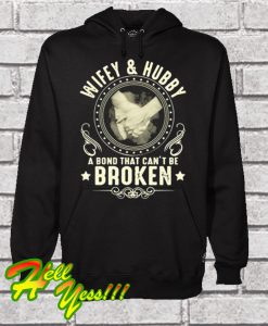 Wifey and Hubby a bond that can’t be broken Hoodie