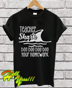 Teacher shark doo doo doo your homework T Shirt