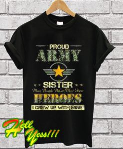 Pround Army Sister Most People Never Meet Their Heroes T Shirt