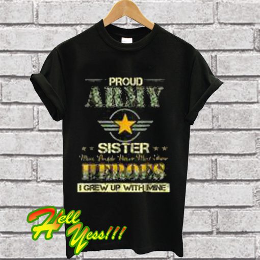 Pround Army Sister Most People Never Meet Their Heroes T Shirt