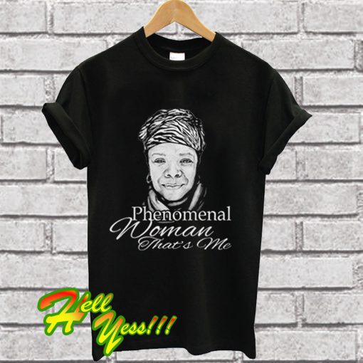 Phenomenal Woman that's me T Shirt