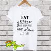 Eat Glitter for Breakfast and Shine all day T Shirt