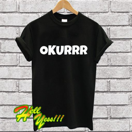 Okurrr T Shirt