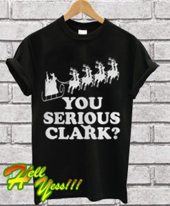You Serious Clark T Shirt
