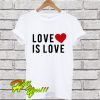 Love Is Love T Shirt