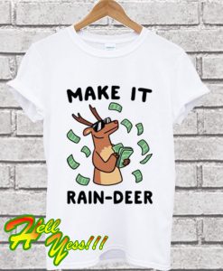 Make It Rain-deer T Shirt