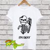 I'm OK Skeleton T Shirt