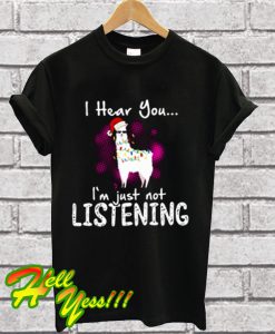 Llama I Hear You I'm Just Not Listening T Shirt