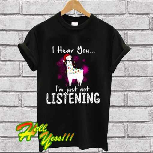 Llama I Hear You I'm Just Not Listening T Shirt