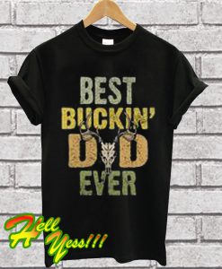 Best buckin dad ever T Shirt