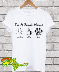 I’m a simple woman I like sunshine, coffee and dogs T Shirt