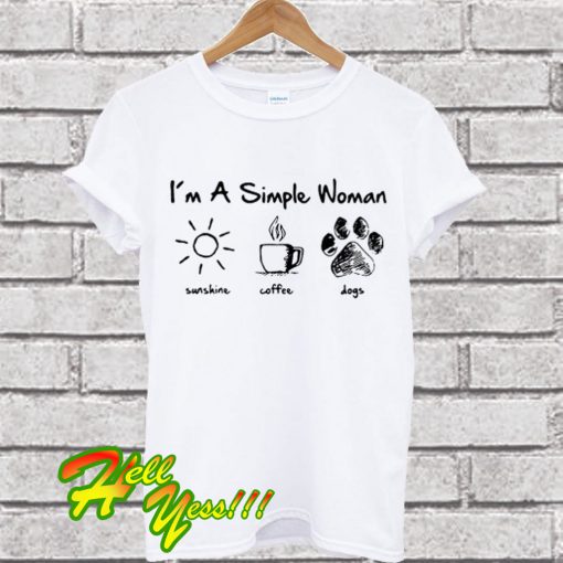 I’m a simple woman I like sunshine, coffee and dogs T Shirt