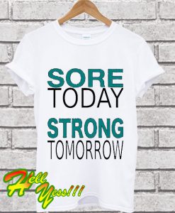 Sore Today Strong Tomorrow T Shirt