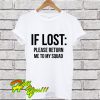 If Lost Please Return Me To My Squad T Shirt