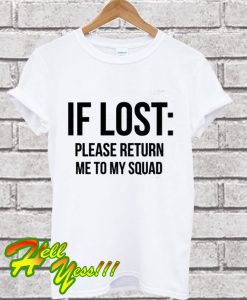 If Lost Please Return Me To My Squad T Shirt