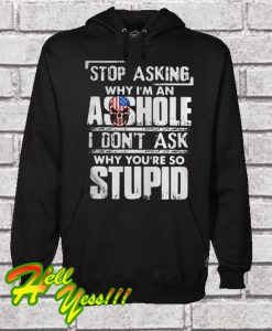 Stop asking why I’m an asshole Hoodie