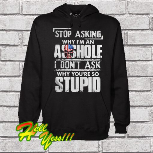 Stop asking why I’m an asshole Hoodie