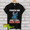 Stitch touch me and I will bite you T Shirt