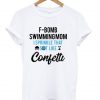 F-Bomb Swimming Mom I Sprinkle That Shit Like Confetti T Shirt