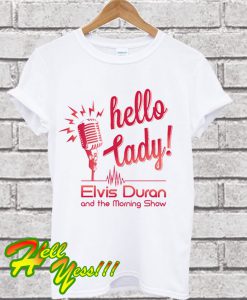 Elvis Duran’s – Hello Lady T Shirt