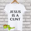 Jesus is a cunt Classic T Shirt