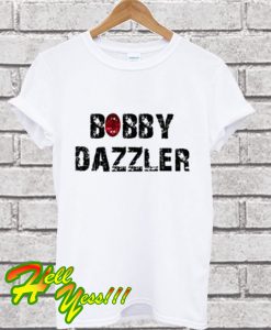 The Bobby Dazzle T Shirt